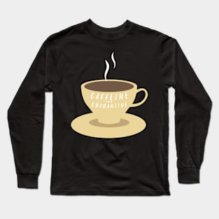 Caffeine and Quarantine Long Sleeve T-Shirt